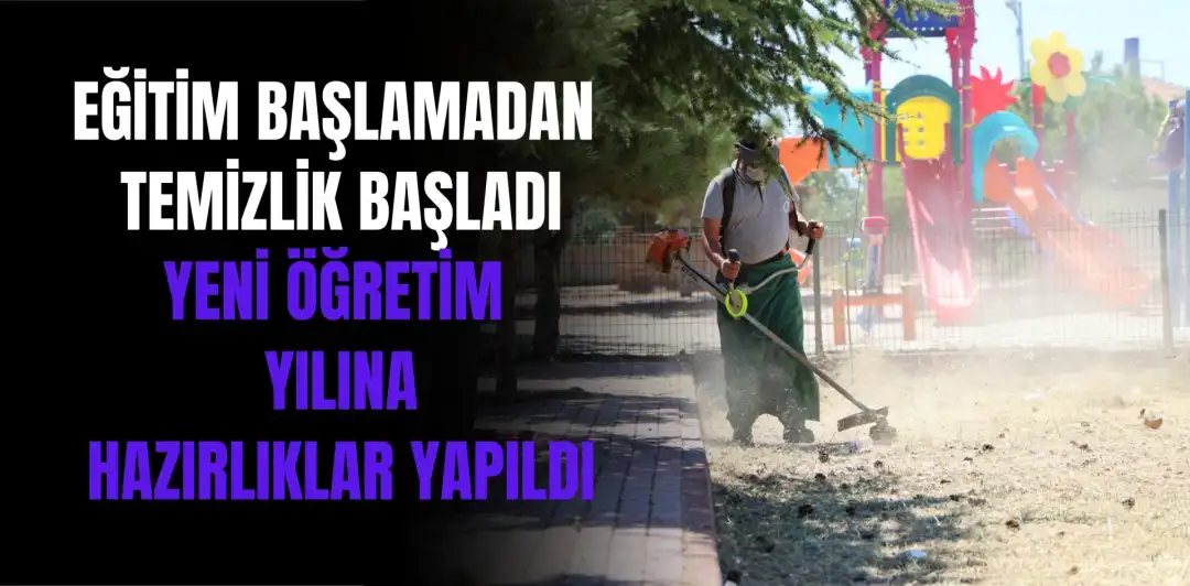 EĞİTİM BAŞLAMADAN TEMİZLİK BAŞLADI YENİ ÖĞRETİM YILINA HAZIRLIKLAR YAPILDI