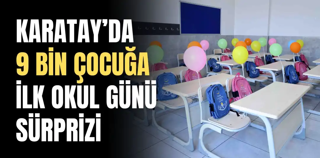 KARATAY’DA 9 BİN ÇOCUĞA İLK OKUL GÜNÜ SÜRPRİZİ