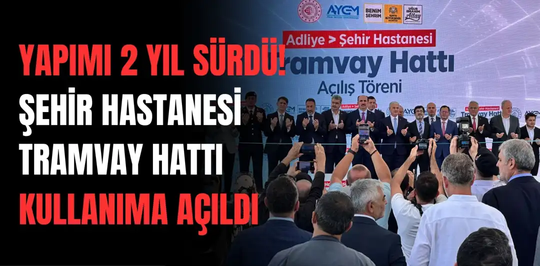 YAPIMI 2 YIL SÜRDÜ! ŞEHİR HASTANESİ TRAMVAY HATTI KULLANIMA AÇILDI